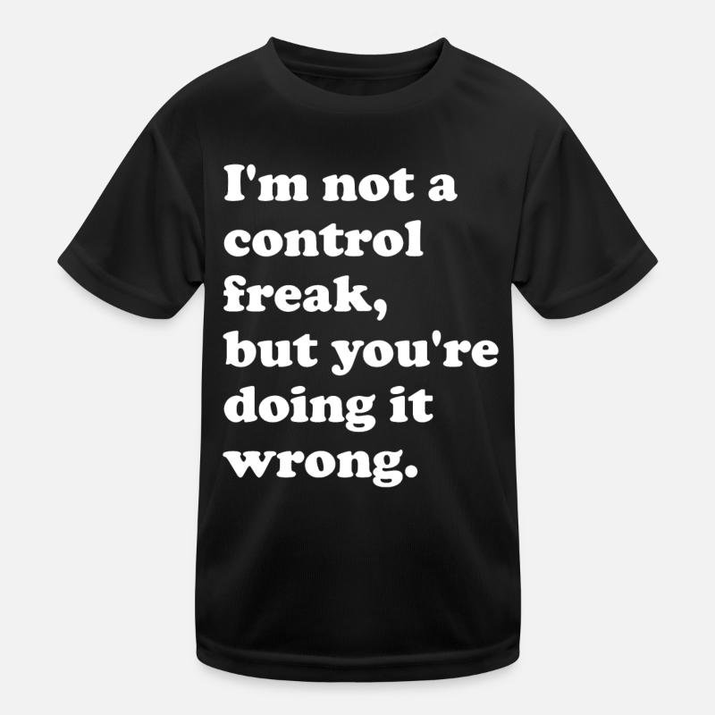 Ich bin kein Kontrollfreak, aber du machst es Kinder Funktions-T-Shirt