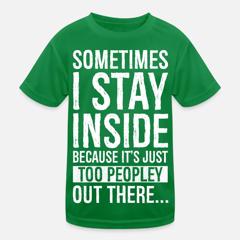 manchmal bleibe ich drinnen, weil es einfach zu Kinder Funktions-T-Shirt