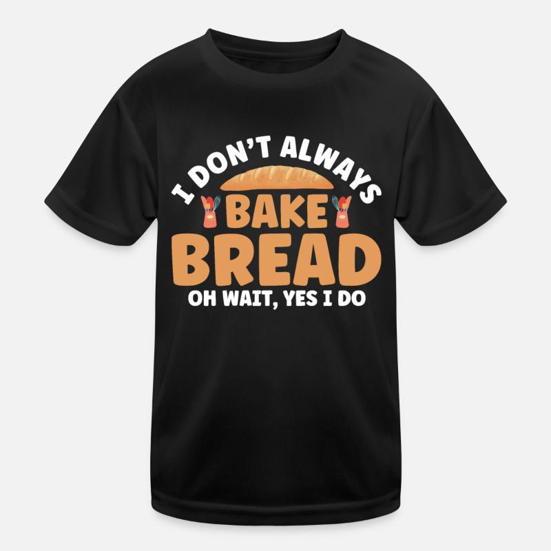 Bread Baking Gift Bakery Quote Baker Kids Functional T-Shirt