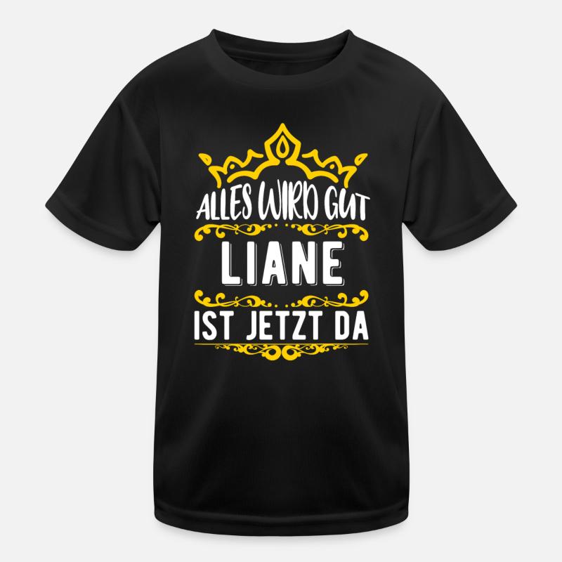 Liane - Alles wird gut! Liane ist jetzt da! Kinder Funktions-T-Shirt
