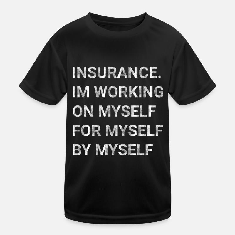 Insurance Im Working on Myself for Myself by Kids Functional T-Shirt