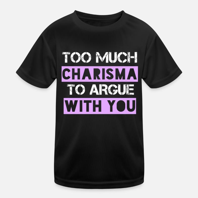 Too Much Charisma To Argue With You Kids Functional T-Shirt