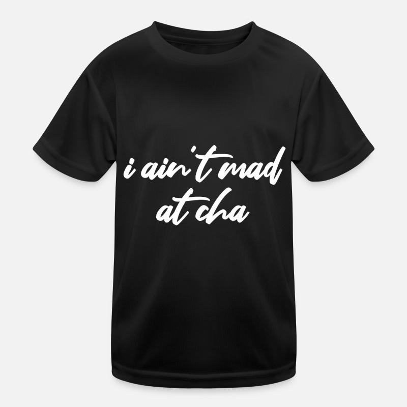i ain't mad at cha Kinder Funktions-T-Shirt