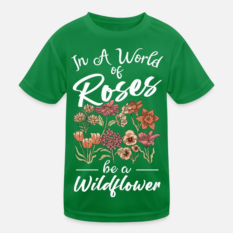 Sei eine Wilde Blume in Rosengarten Kinder Funktions-T-Shirt