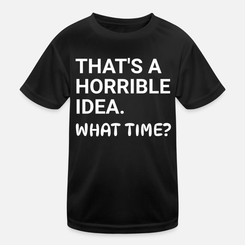 Thats a horrible idea what time Kids Functional T-Shirt
