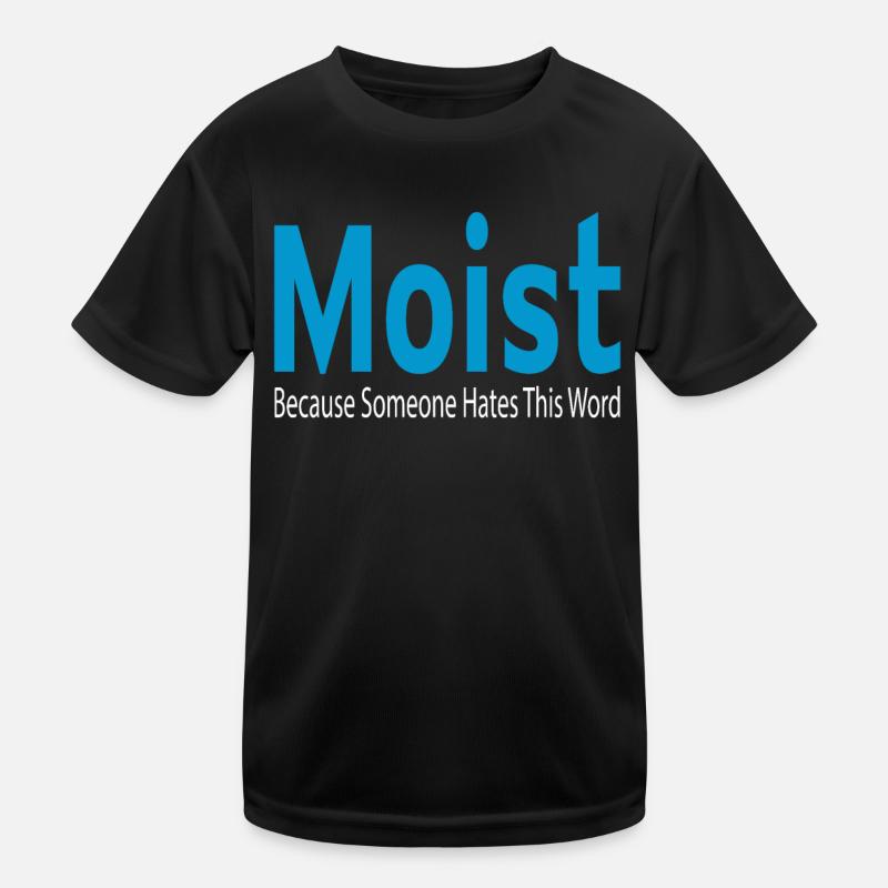Moist - because someone hates that word Kinder Funktions-T-Shirt