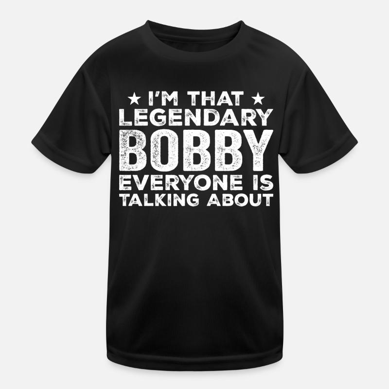 Bobby Personal First Name Funny Legendary Bobby Kids Functional T-Shirt