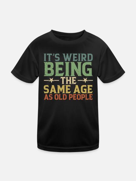 Es ist seltsam, im gleichen Alter wie die Ältesten zu sein - Kinder Funktions-T-Shirt - Schwarz - Vorne