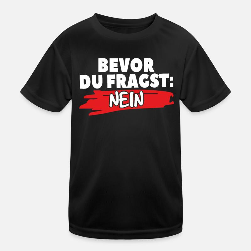 Vor deiner Frage: Nein Kinder Funktions-T-Shirt