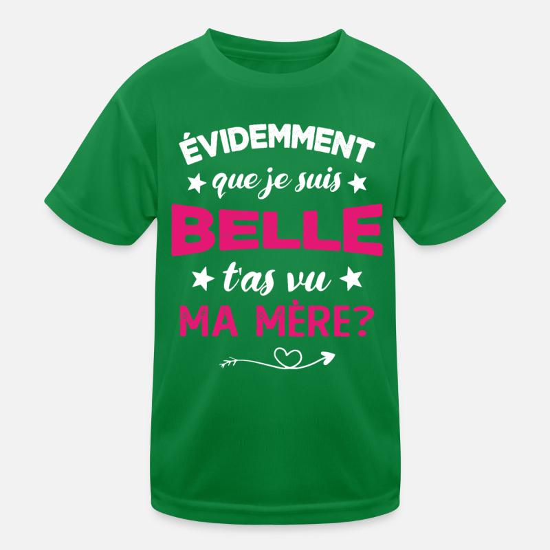 évidemment que je suis belle t'as vu ma mère T-shirt sport Enfant