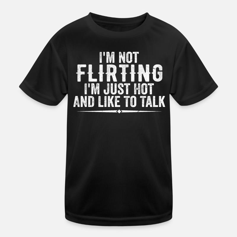 Ich flirte nicht, ich bin nur heiß und rede gerne Kinder Funktions-T-Shirt