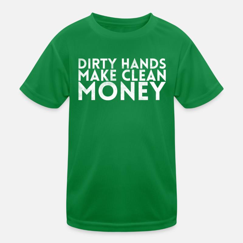 Dirty Hands Make Clean Money Design For Kids Functional T-Shirt