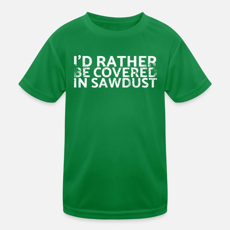 I would rather use sawdust for carpenters Kids Functional T-Shirt