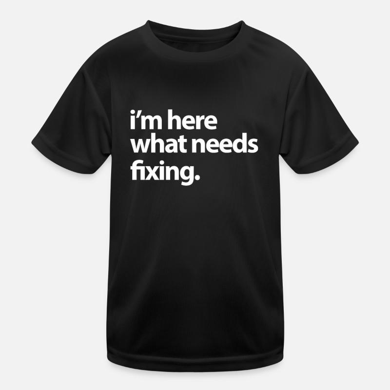 I'm here what need fixing funny handyman - Kids Functional T-Shirt - black