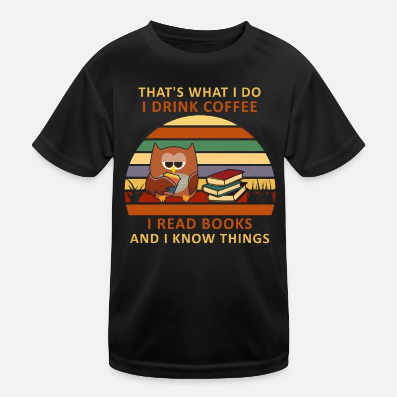 What I Do Drink Coffee Read Books Know Things Eule Kinder Funktions-T-Shirt