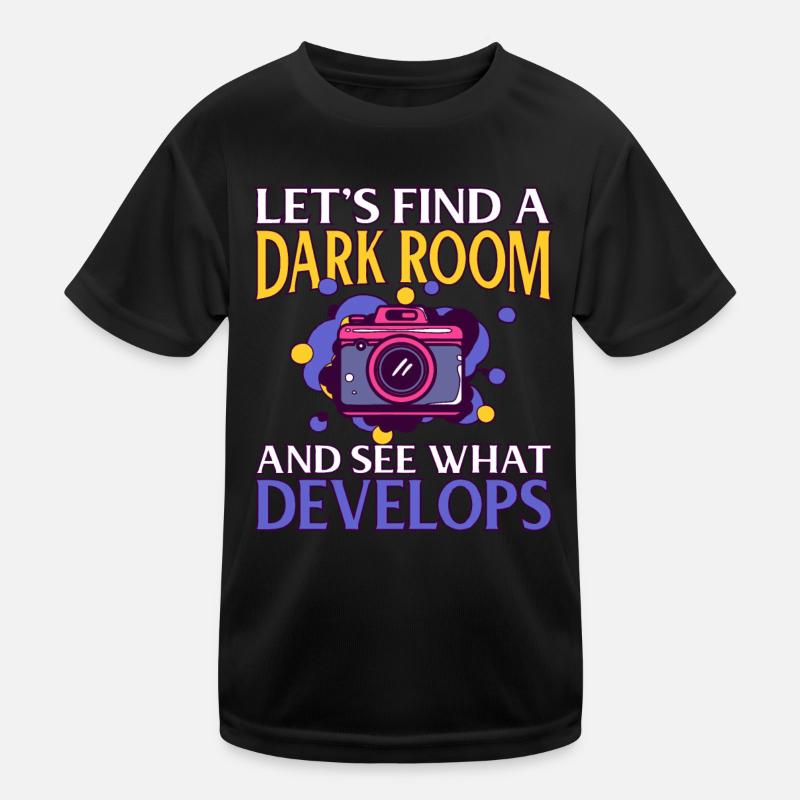 lets find a dark room and see what develops Kids Functional T-Shirt