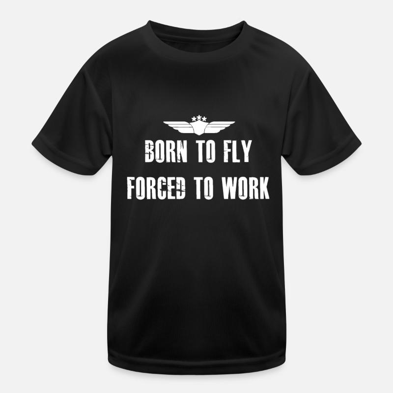 Born To Fly Forced To Work Funny Flying Pilot Kinder Funktions-T-Shirt