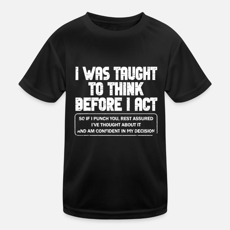 I Was Taught To Think Before I act Sarcasm Derisio Kids Functional T-Shirt