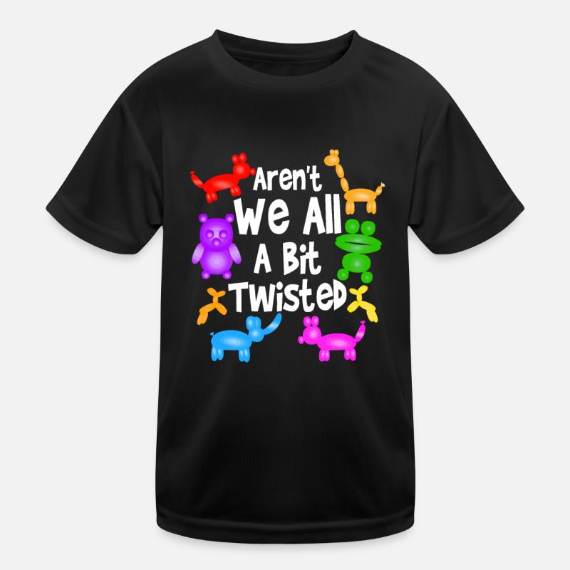 Aren't We All A Bit Twisted | Professional Balloon Kids Functional T-Shirt