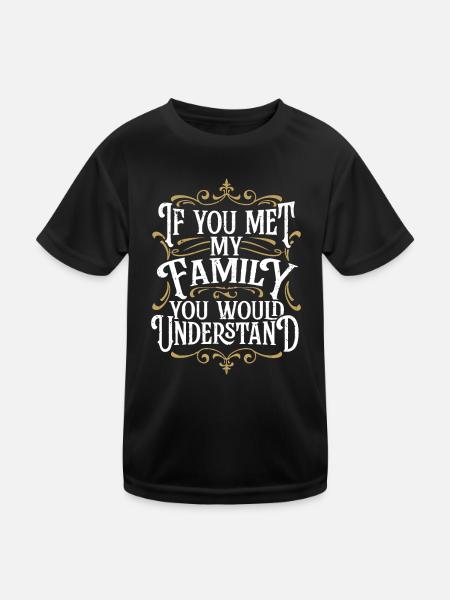 Funny Family, If You Met My Family You'd Understan - Kids Functional T-Shirt - black - Front