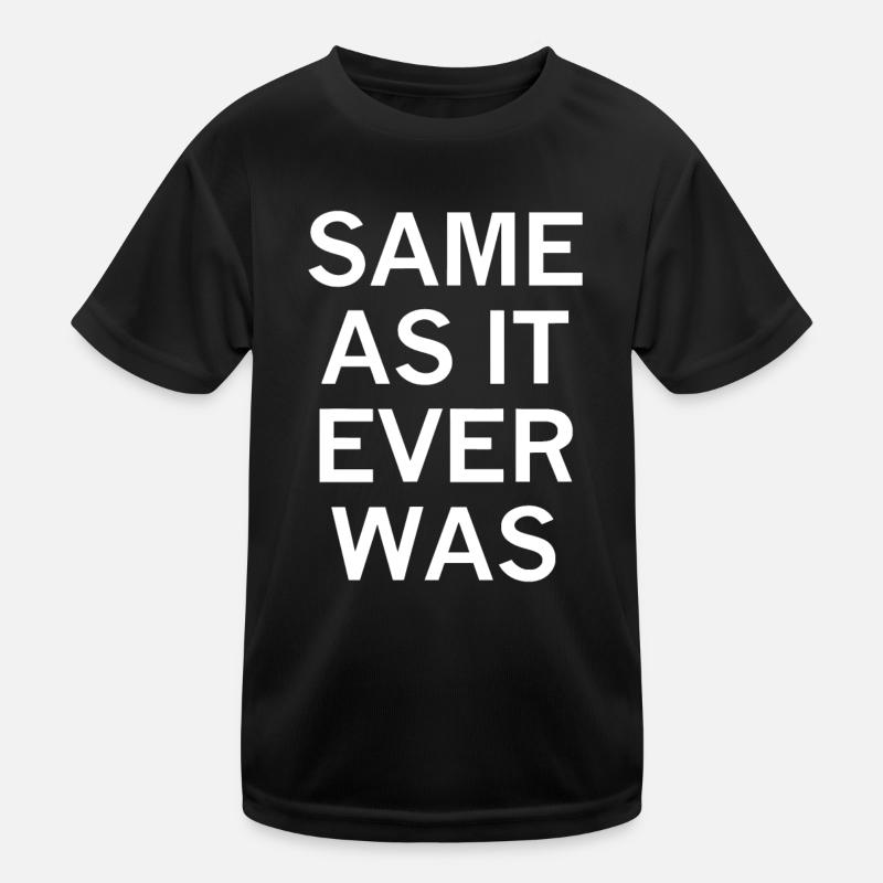 Same As It Ever Was, Sarcastic, Funny, Joke, Famil Kids Functional T-Shirt