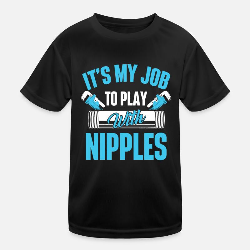 C’est mon travail de jouer avec les mamelons tuyauteur Plumbe T-shirt sport Enfant