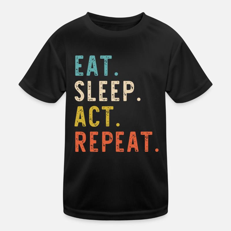 Eat Sleep Act Repeat Schauspieler Schauspieler Schauspieler Kinder Funktions-T-Shirt