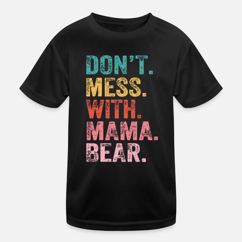 Don't Mess With Mama Bear Kids Functional T-Shirt