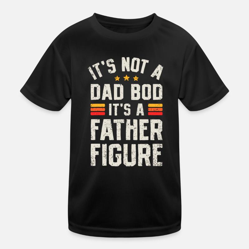 It's Not A Dad Bod It's A Father Figure Funny Fath Kids Functional T-Shirt