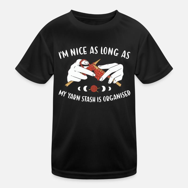 Nice As Long As Yarn Stash Is Organised Knitting Kids Functional T-Shirt