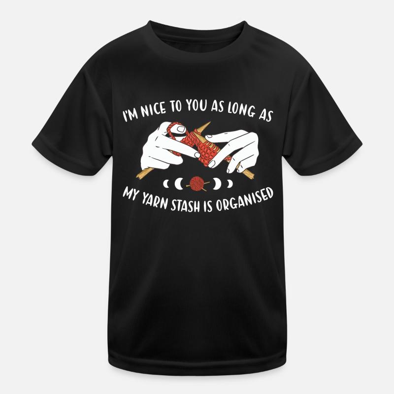 Nice As Long As Yarn Stash Is Organised Knitting Kids Functional T-Shirt