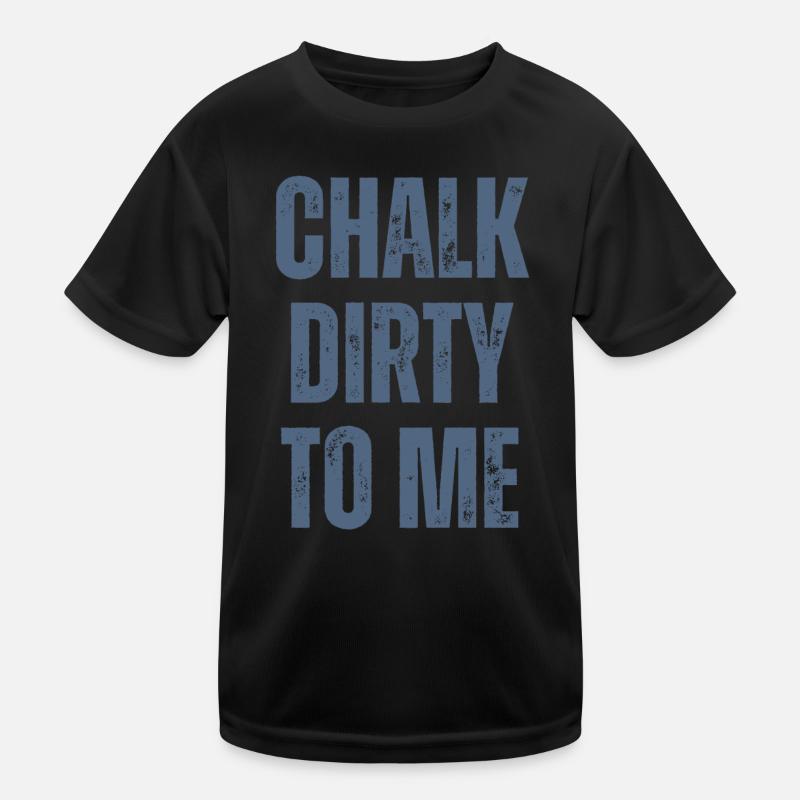 Boulderer Chalk Dirty To Me Bouldering T-shirt sport Enfant