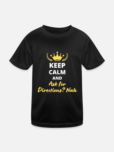 Keep Calm and Ask for Directions? No - Kids Functional T-Shirt - black - Front
