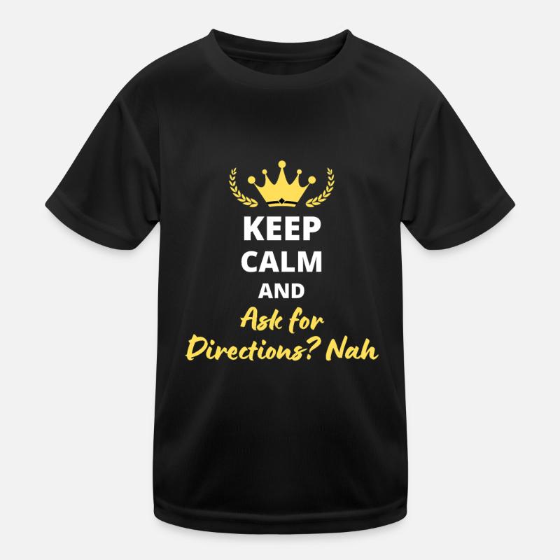 Keep Calm and Ask for Directions? No Kids Functional T-Shirt