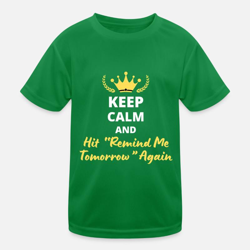 Keep Calm and Hit 'Remind Me Tomorrow' Again Kids Functional T-Shirt