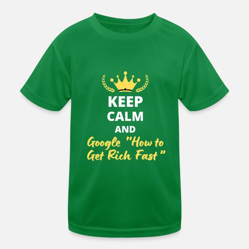 “Keep Calm and Google ‘How to Get Rich Fast’” T-shirt sport Enfant
