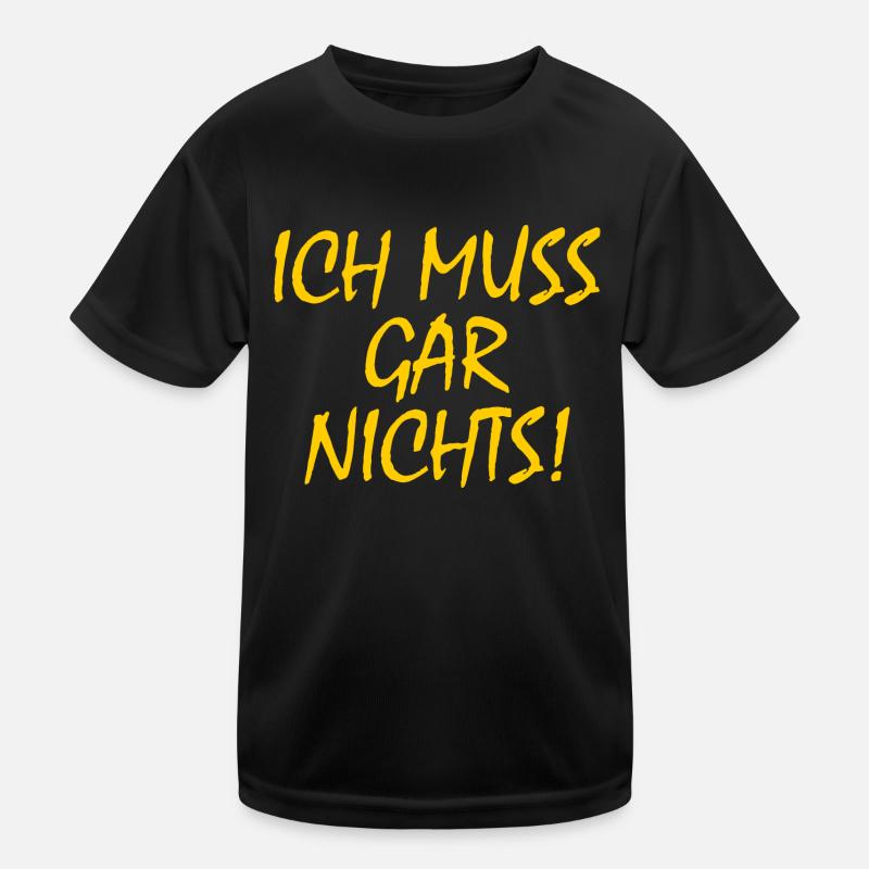 Ich muss gar nichts Kinder Funktions-T-Shirt