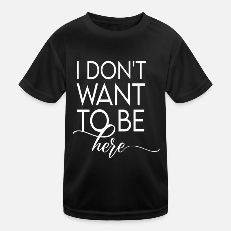 Ich will nicht hier sein Kinder Funktions-T-Shirt