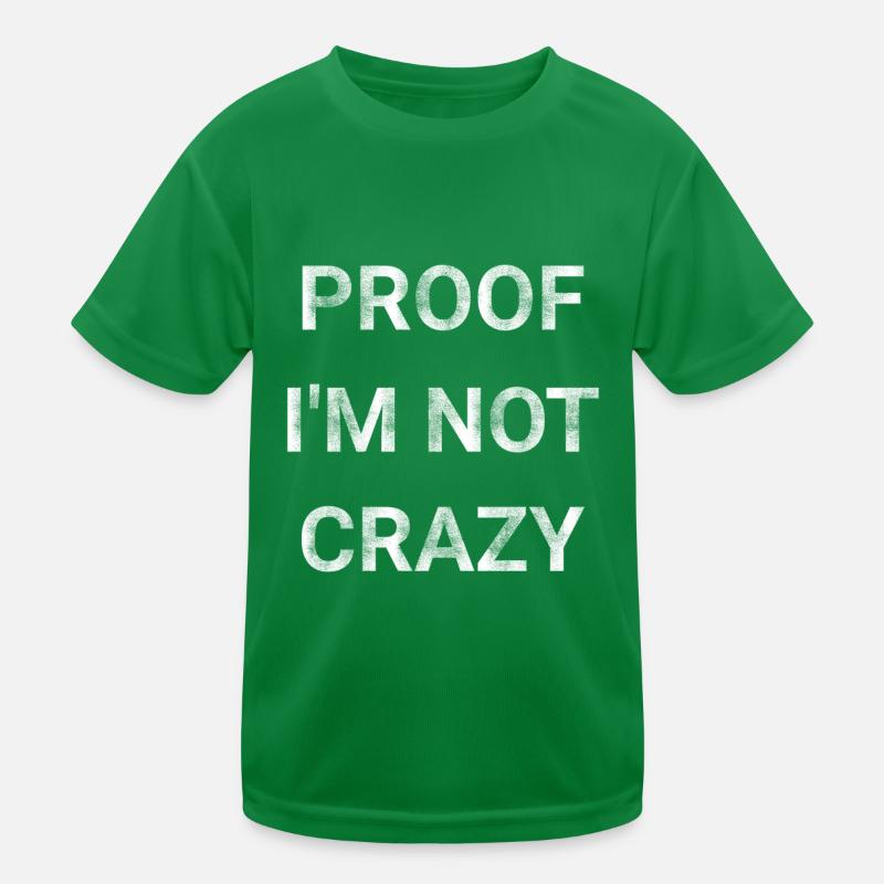 Proof I m Not Crazy Kids Functional T-Shirt