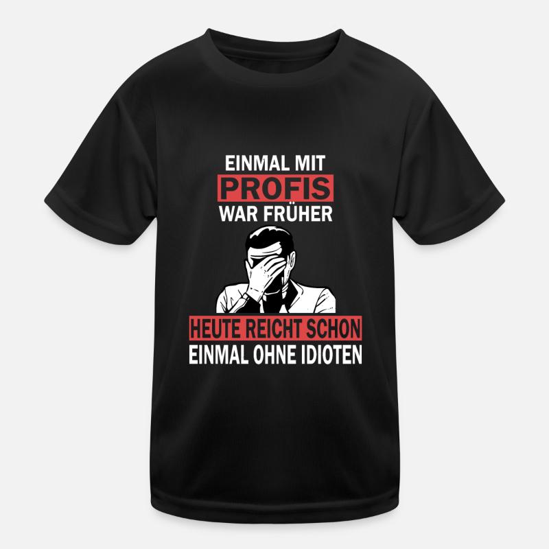 Einmal mit Profis, einmal ohne Idioten Kinder Funktions-T-Shirt
