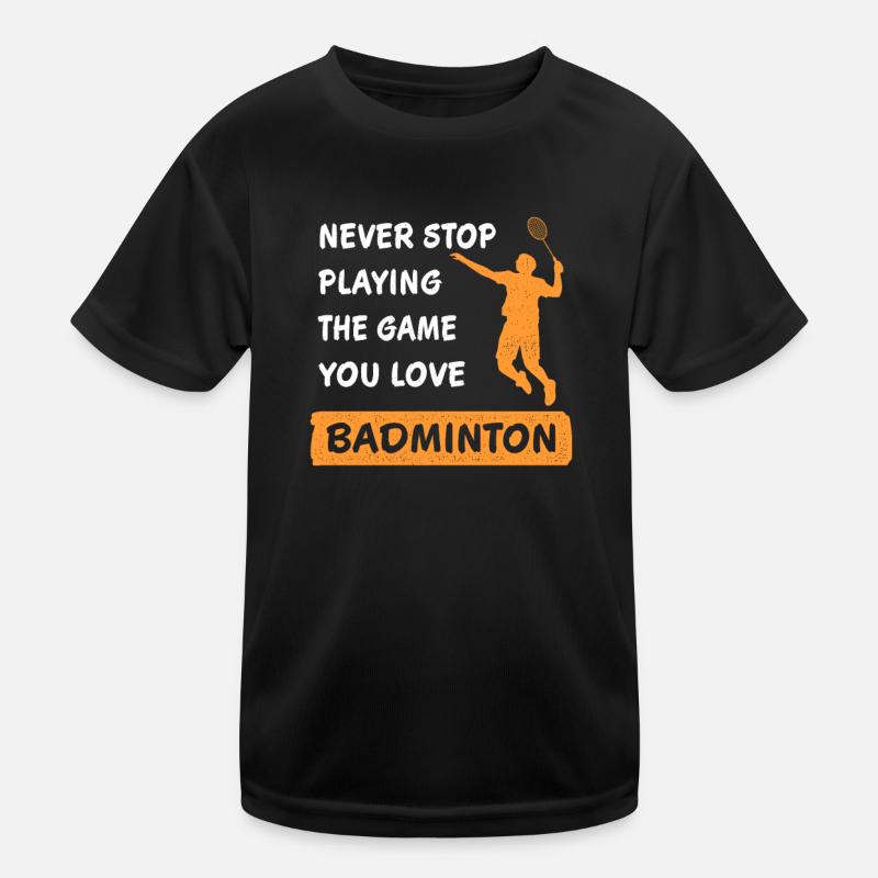 Never stop playing the game Badminton saying Kids Functional T-Shirt