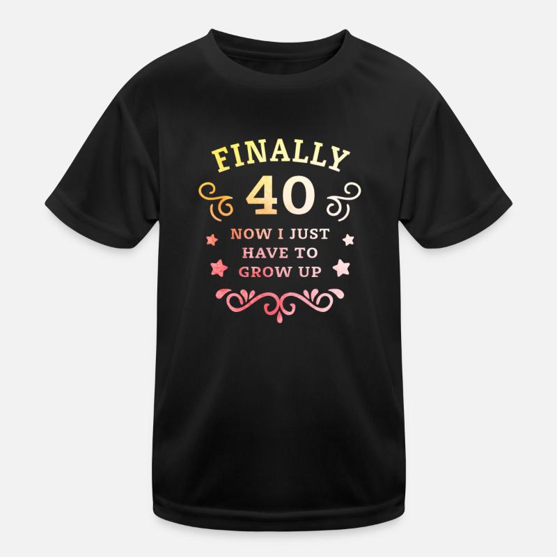Endlich 40. Geburtstag nur noch erwachsen werden Kinder Funktions-T-Shirt