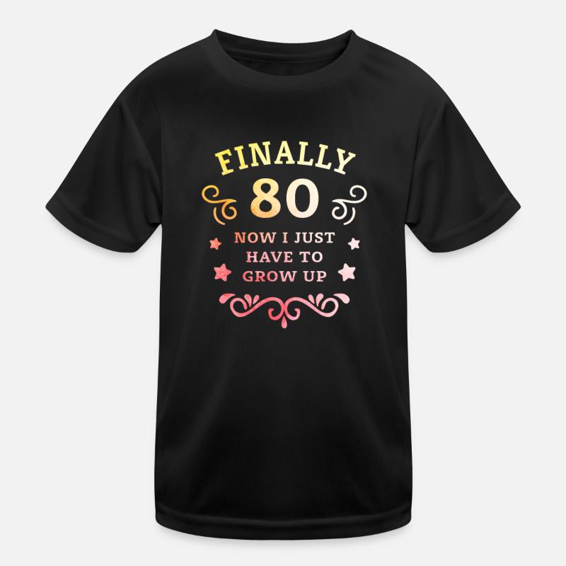 Endlich 80. Geburtstag nur noch erwachsen werden Kinder Funktions-T-Shirt