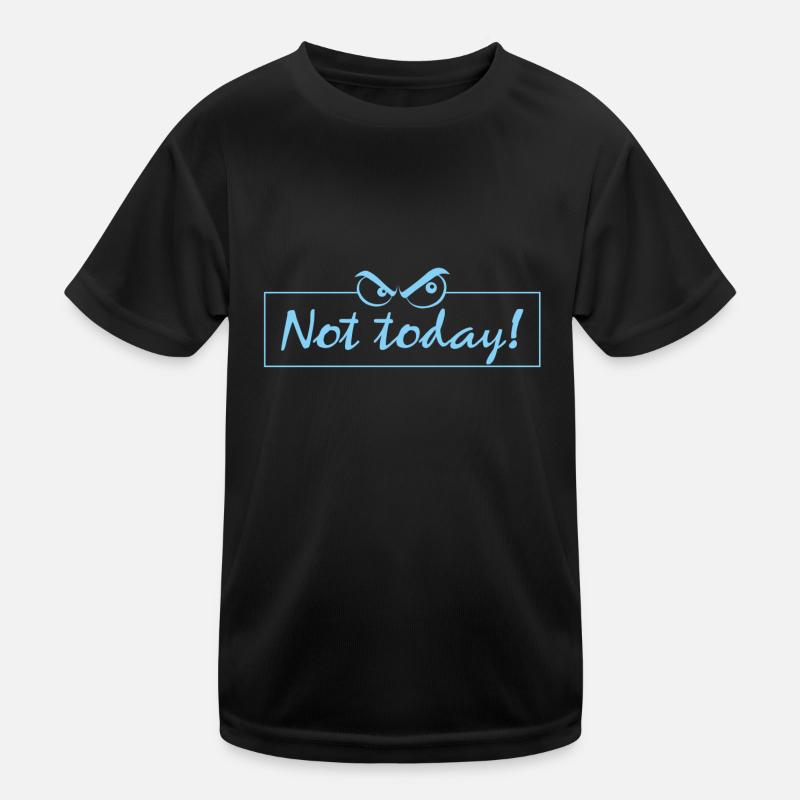 not today Kinder Funktions-T-Shirt