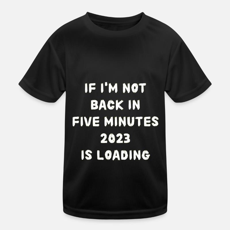 If i'm not back in five minutes just wait longer Kinder Funktions-T-Shirt