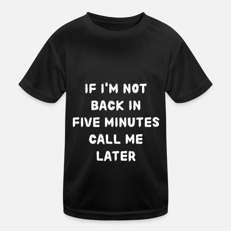 If i'm not back in five minutes just wait longer! Kinder Funktions-T-Shirt