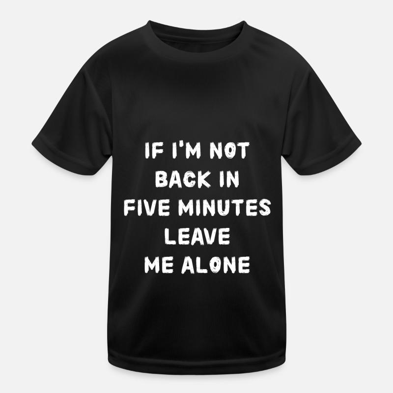 If i'm not back in five minutes just wait longer! Kinder Funktions-T-Shirt
