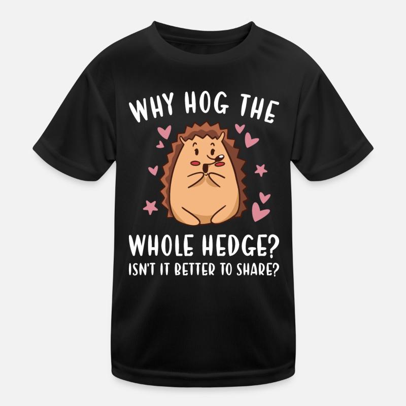 Hedgie Why Hog The Whole Hedge? Hedgehog Kids Functional T-Shirt