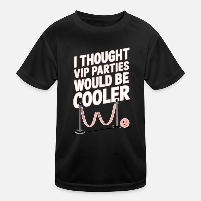 I Thought VIP Parties Would Be Cooler Ironie VIP Kinder Funktions-T-Shirt