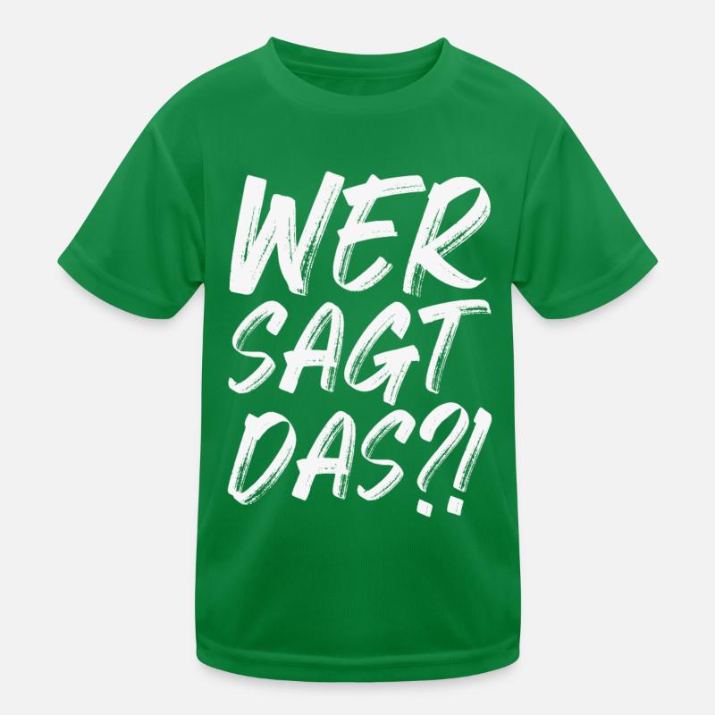 Wer sagt das Kinder Funktions-T-Shirt